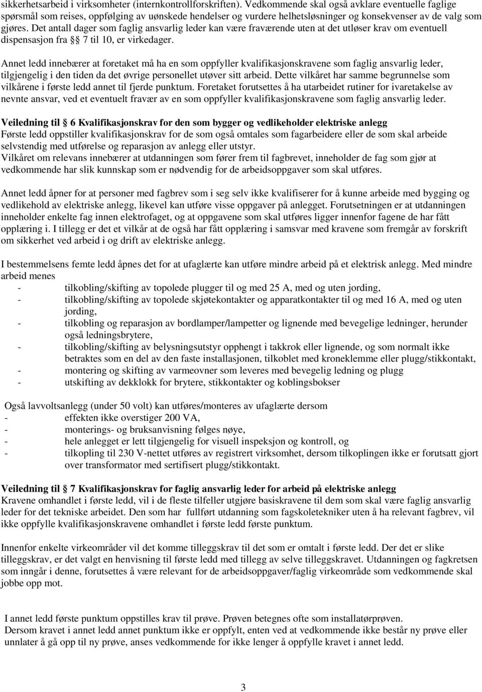 Det antall dager som faglig ansvarlig leder kan være fraværende uten at det utløser krav om eventuell dispensasjon fra 7 til 10, er virkedager.