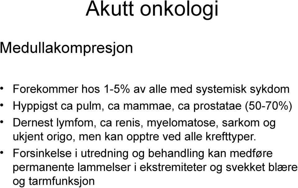 myelomatose, sarkom og ukjent origo, men kan opptre ved alle krefttyper.