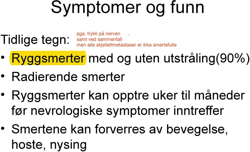 kan opptre uker til måneder før nevrologiske symptomer