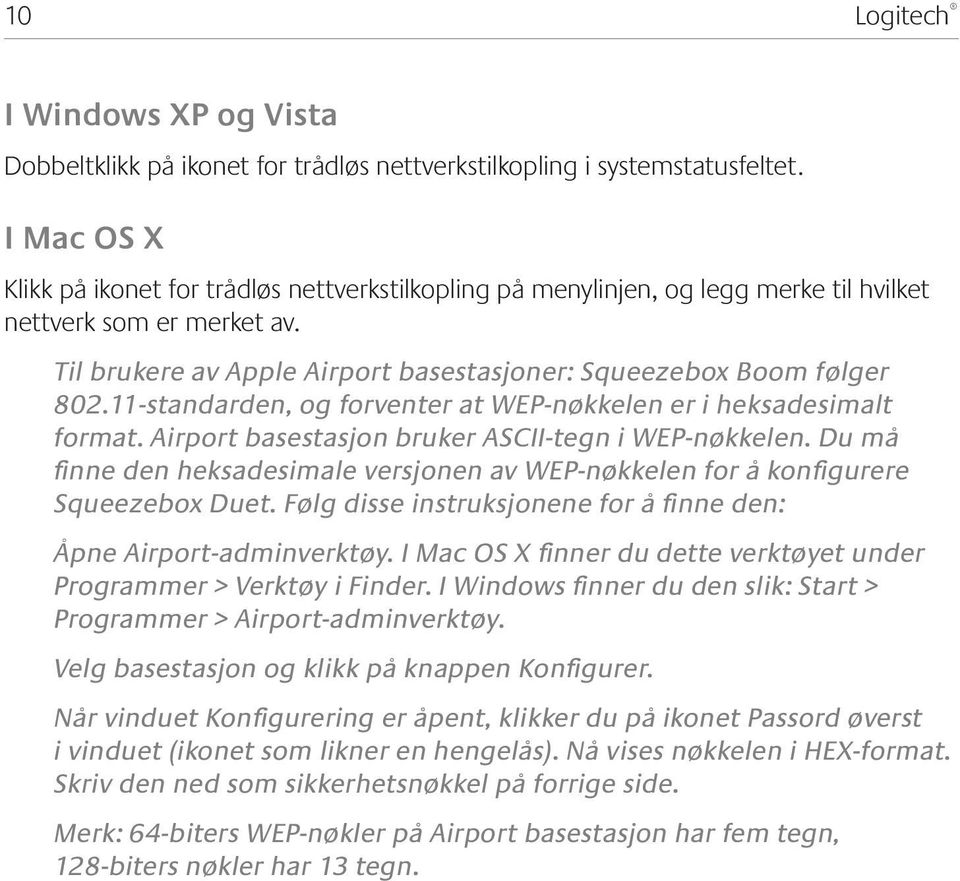 11-standarden, og forventer at WEP-nøkkelen er i heksadesimalt format. Airport basestasjon bruker ASCII-tegn i WEP-nøkkelen.