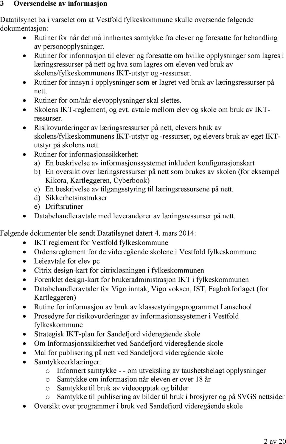 Rutiner for informasjon til elever og foresatte om hvilke opplysninger som lagres i læringsressurser på nett og hva som lagres om eleven ved bruk av skolens/fylkeskommunens IKT-utstyr og -ressurser.