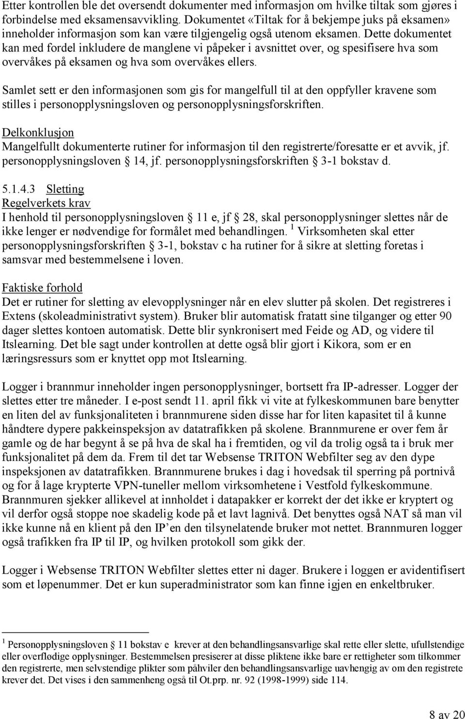 Dette dokumentet kan med fordel inkludere de manglene vi påpeker i avsnittet over, og spesifisere hva som overvåkes på eksamen og hva som overvåkes ellers.