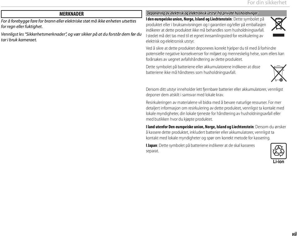 For din sikkerhet Deponering av elektrisk og elektronisk utstyr fra private husholdninger I den europeiske union, Norge, Island og Liechtenstein: Dette symbolet på produktet eller i bruksanvisningen