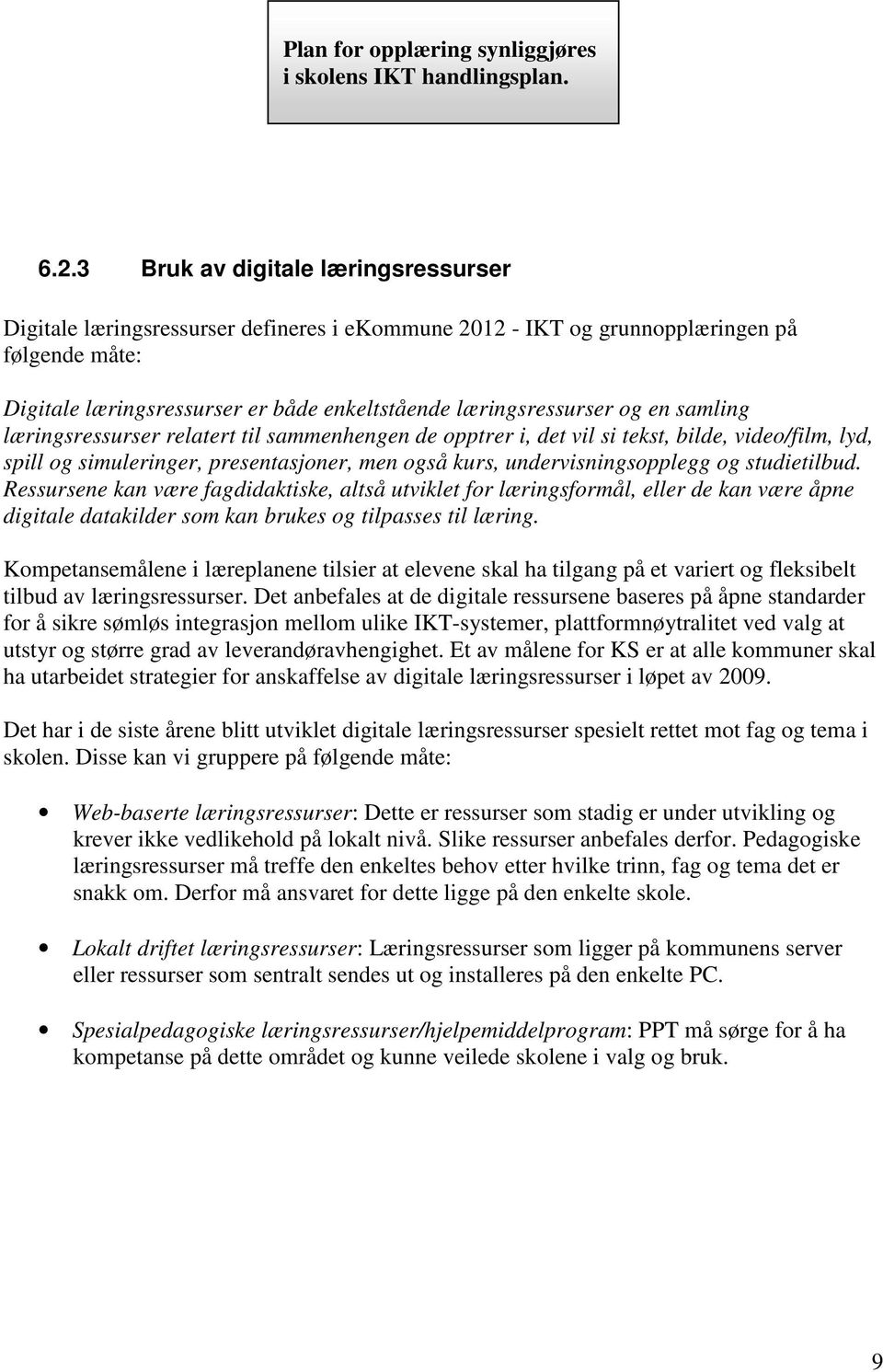 en samling læringsressurser relatert til sammenhengen de opptrer i, det vil si tekst, bilde, video/film, lyd, spill og simuleringer, presentasjoner, men også kurs, undervisningsopplegg og