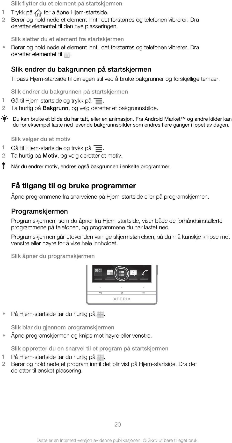 Slik endrer du bakgrunnen på startskjermen Tilpass Hjem-startside til din egen stil ved å bruke bakgrunner og forskjellige temaer.