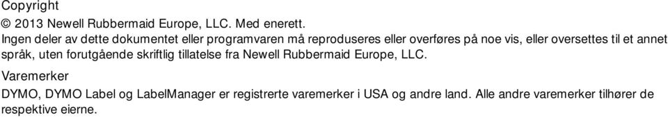 oversettes til et annet språk, uten forutgående skriftlig tillatelse fra Newell Rubbermaid Europe,