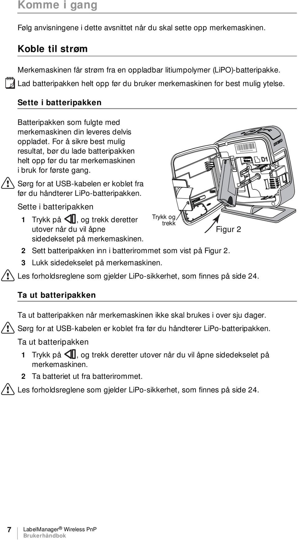 For å sikre best mulig resultat, bør du lade batteripakken helt opp før du tar merkemaskinen i bruk for første gang. Sørg for at USB-kabelen er koblet fra før du håndterer LiPo-batteripakken.