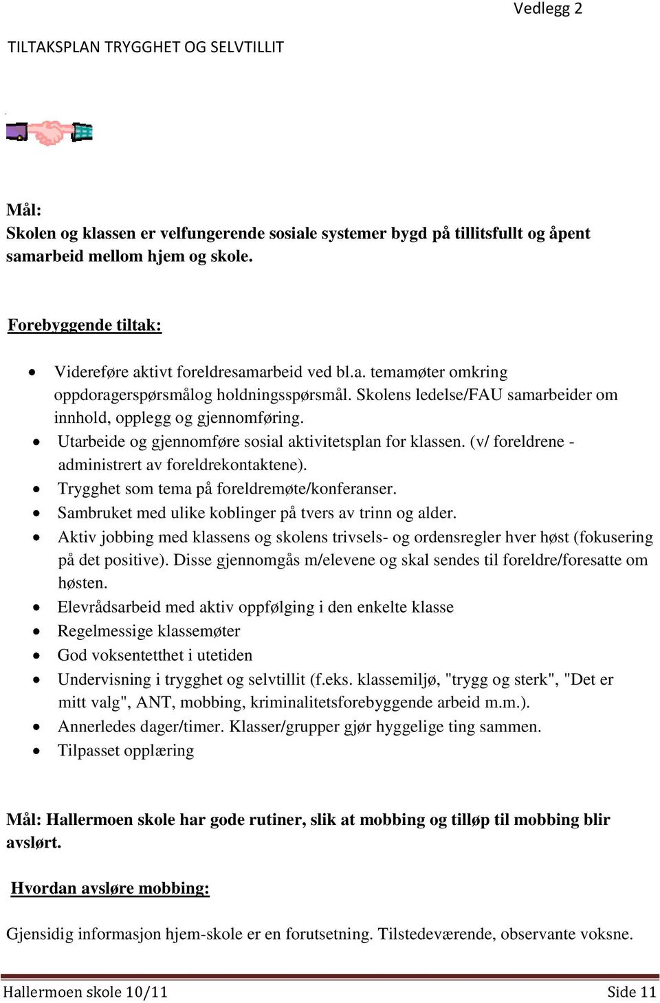 Utarbeide og gjennomføre sosial aktivitetsplan for klassen. (v/ foreldrene - administrert av foreldrekontaktene). Trygghet som tema på foreldremøte/konferanser.