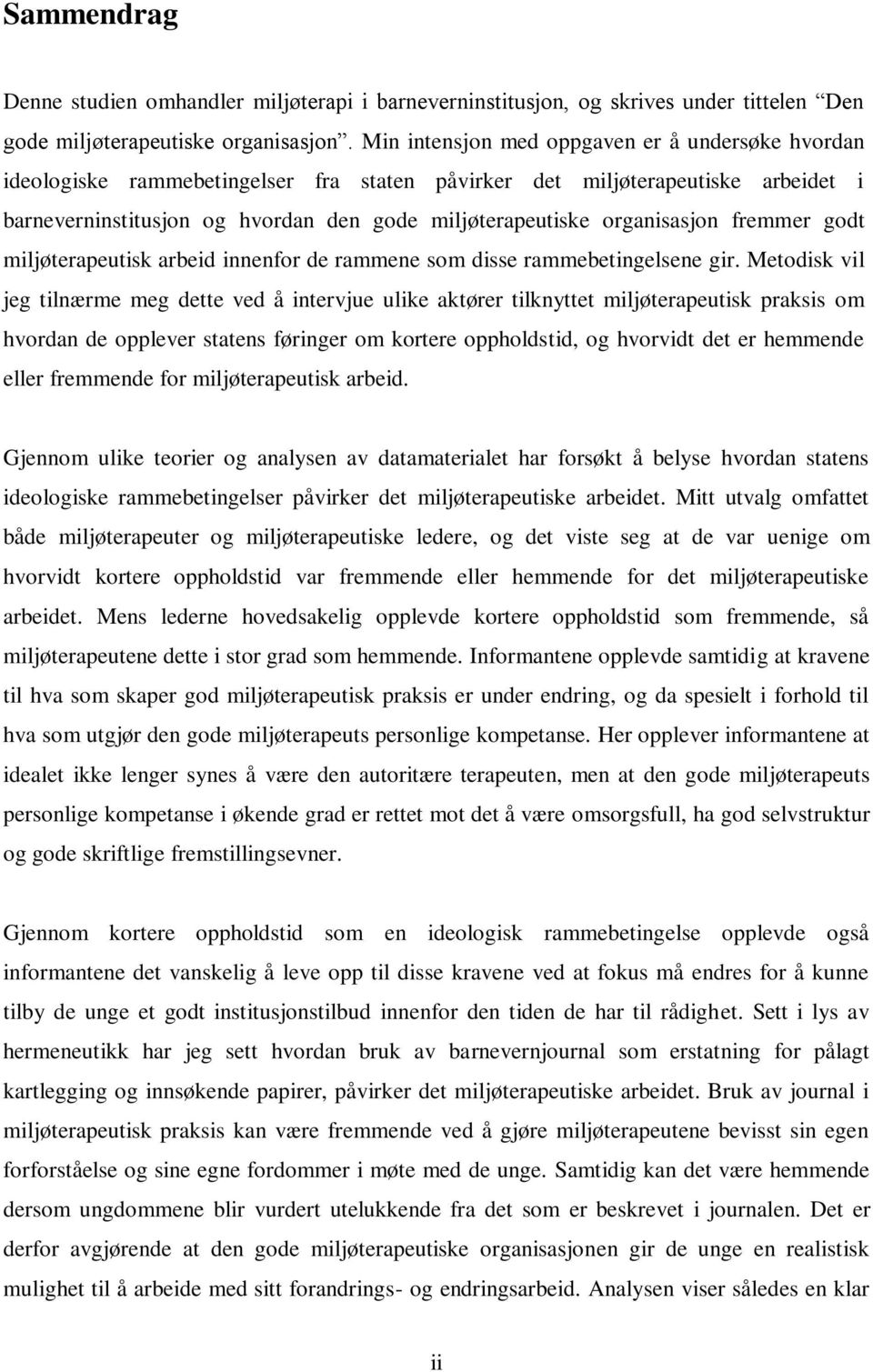 organisasjon fremmer godt miljøterapeutisk arbeid innenfor de rammene som disse rammebetingelsene gir.