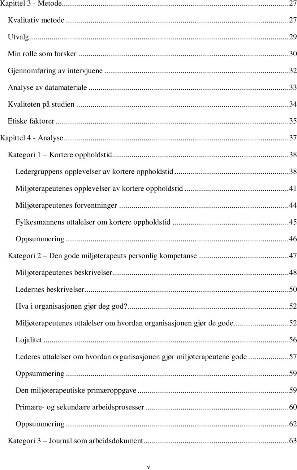 .. 41 Miljøterapeutenes forventninger... 44 Fylkesmannens uttalelser om kortere oppholdstid... 45 Oppsummering... 46 Kategori 2 Den gode miljøterapeuts personlig kompetanse.