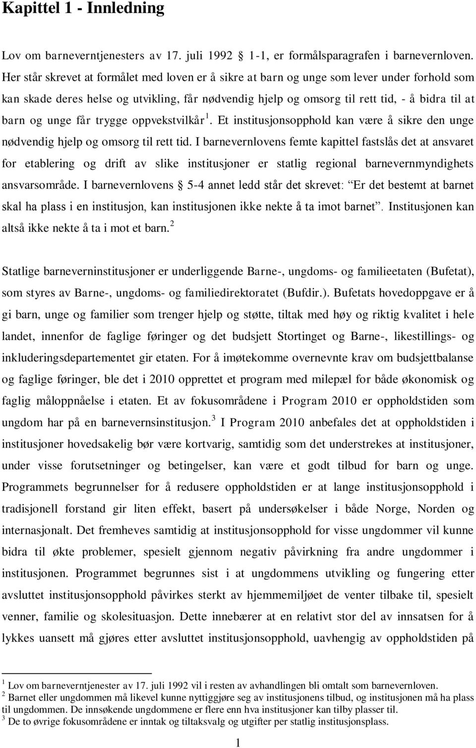 unge får trygge oppvekstvilkår 1. Et institusjonsopphold kan være å sikre den unge nødvendig hjelp og omsorg til rett tid.