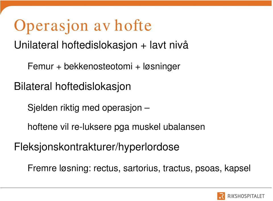 med operasjon hoftene vil re-luksere pga muskel ubalansen