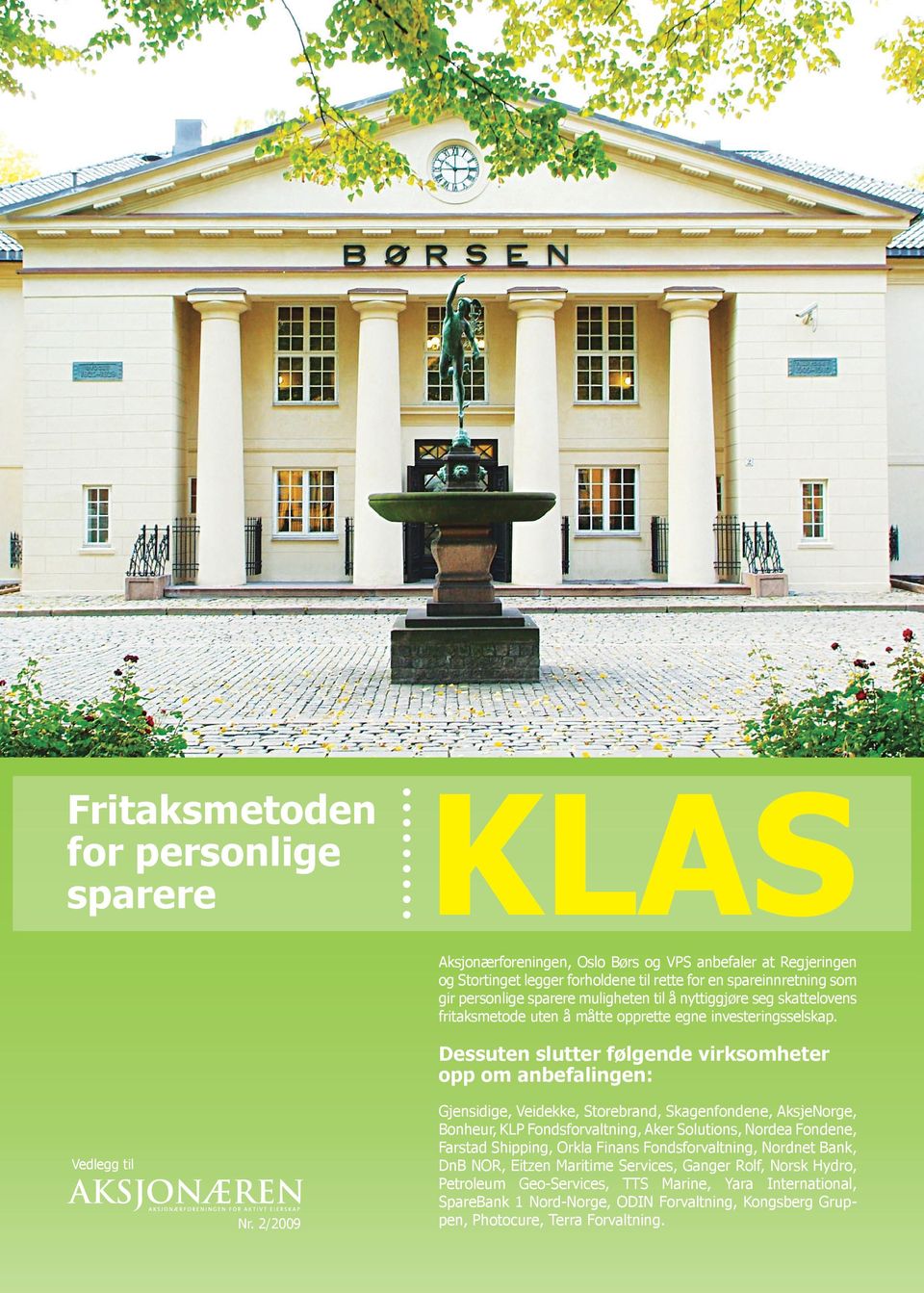 2/2009 Gjensidige, Veidekke, Storebrand, Skagenfondene, AksjeNorge, Bonheur, KLP Fondsforvaltning, Aker Solutions, Nordea Fondene, Farstad Shipping, Orkla Finans Fondsforvaltning, Nordnet Bank,