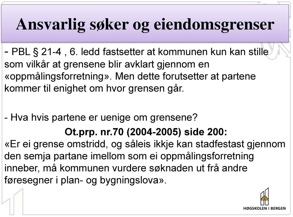 Men dette forutsetter at partene kommer til enighet om hvor grensen går. - Hva hvis partene er uenige om grensene? Ot.prp.