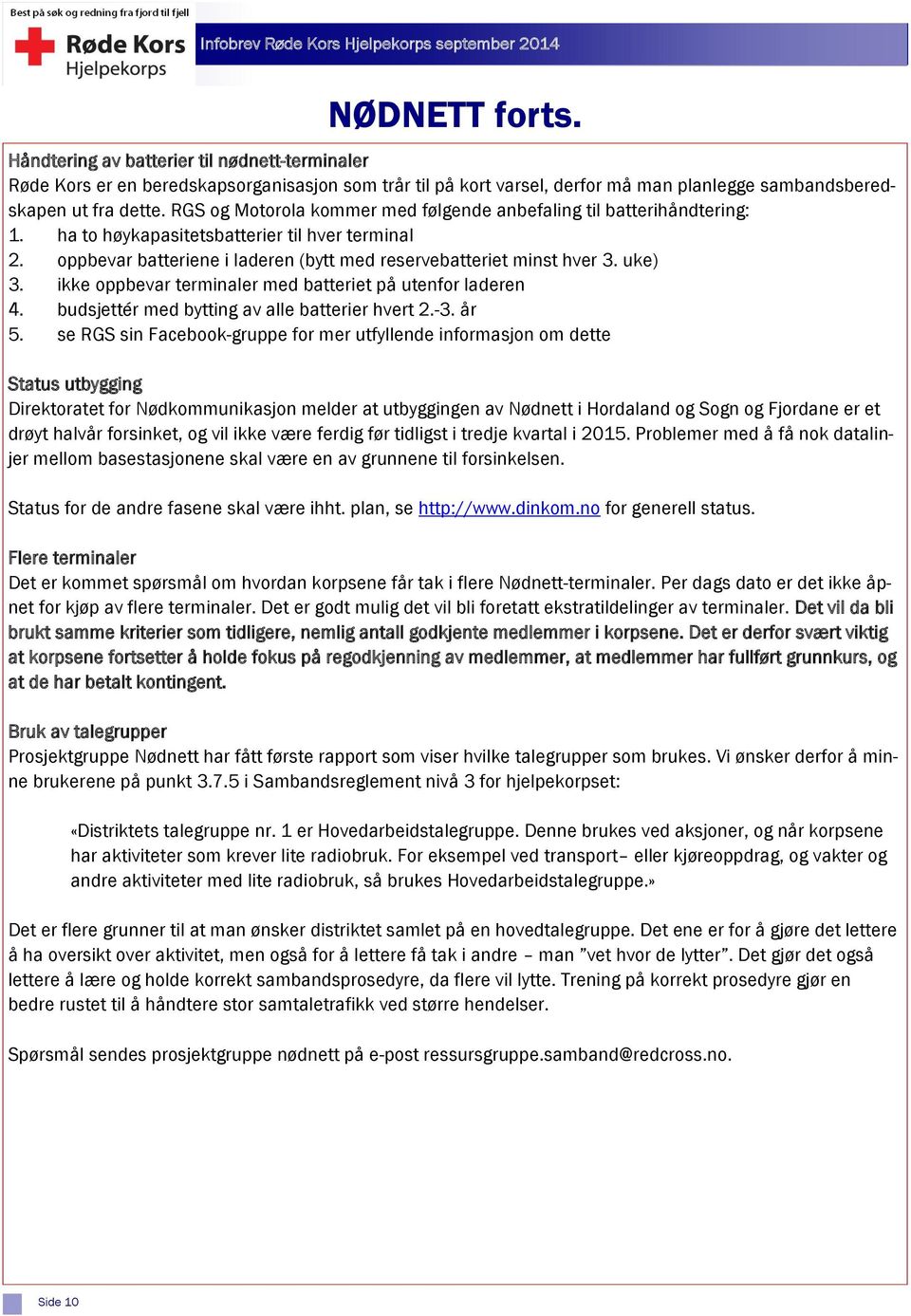 uke) 3. ikke oppbevar terminaler med batteriet på utenfor laderen 4. budsjettér med bytting av alle batterier hvert 2.-3. år 5.