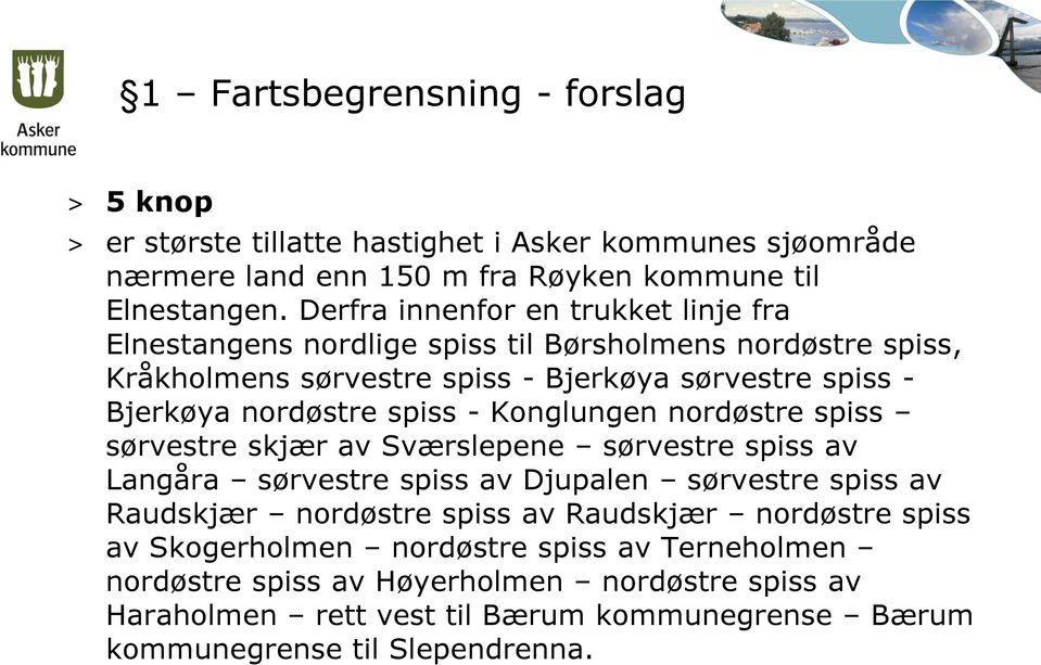 spiss - Konglungen nordøstre spiss sørvestre skjær av Sværslepene sørvestre spiss av Langåra sørvestre spiss av Djupalen sørvestre spiss av Raudskjær nordøstre spiss av