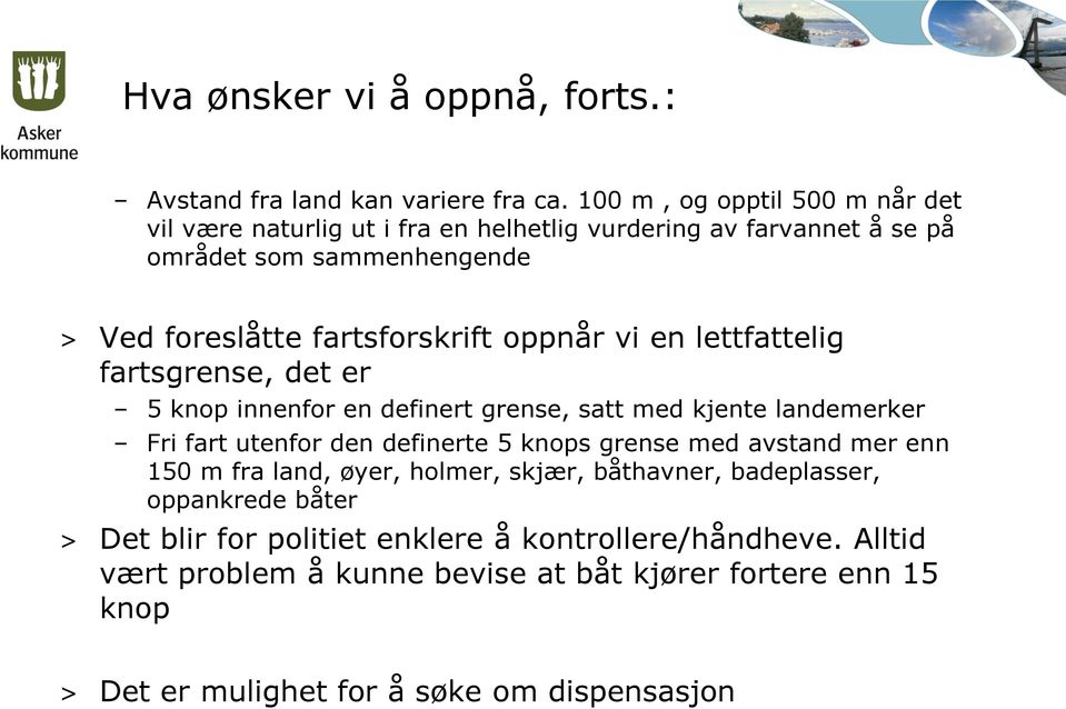 oppnår vi en lettfattelig fartsgrense, det er 5 knop innenfor en definert grense, satt med kjente landemerker Fri fart utenfor den definerte 5 knops grense med