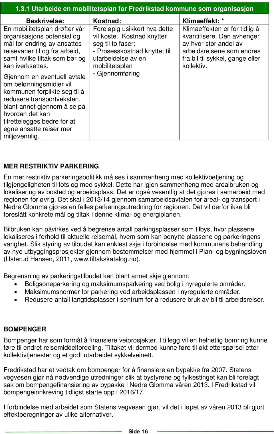 reisevaner til og fra arbeid, samt hvilke tiltak som bør og kan iverksettes.