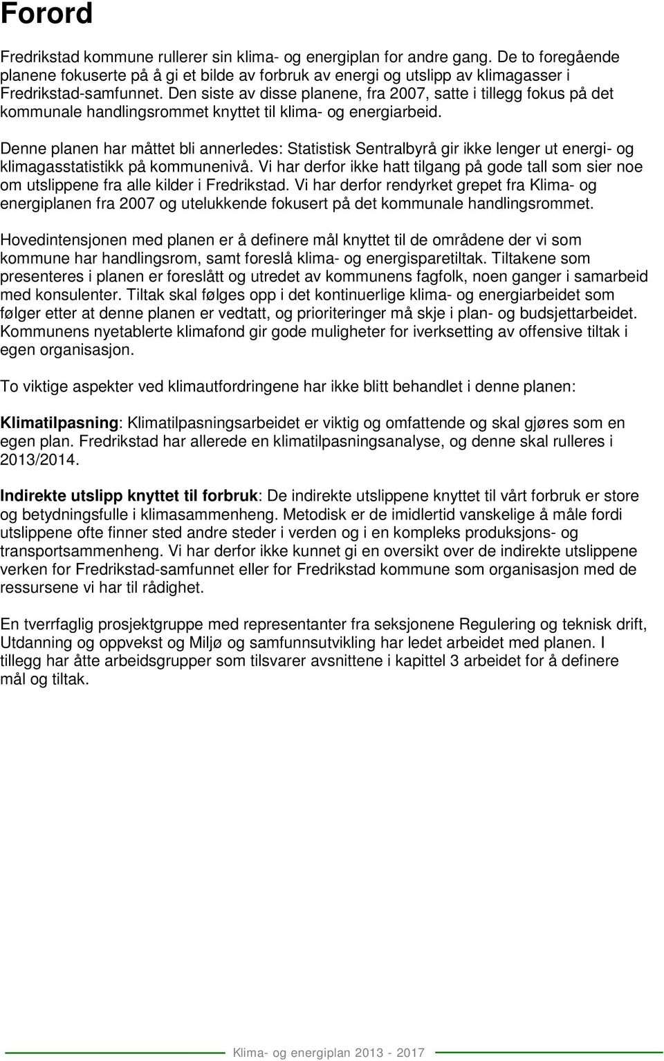 Denne planen har måttet bli annerledes: Statistisk Sentralbyrå gir ikke lenger ut energi- og klimagasstatistikk på kommunenivå.