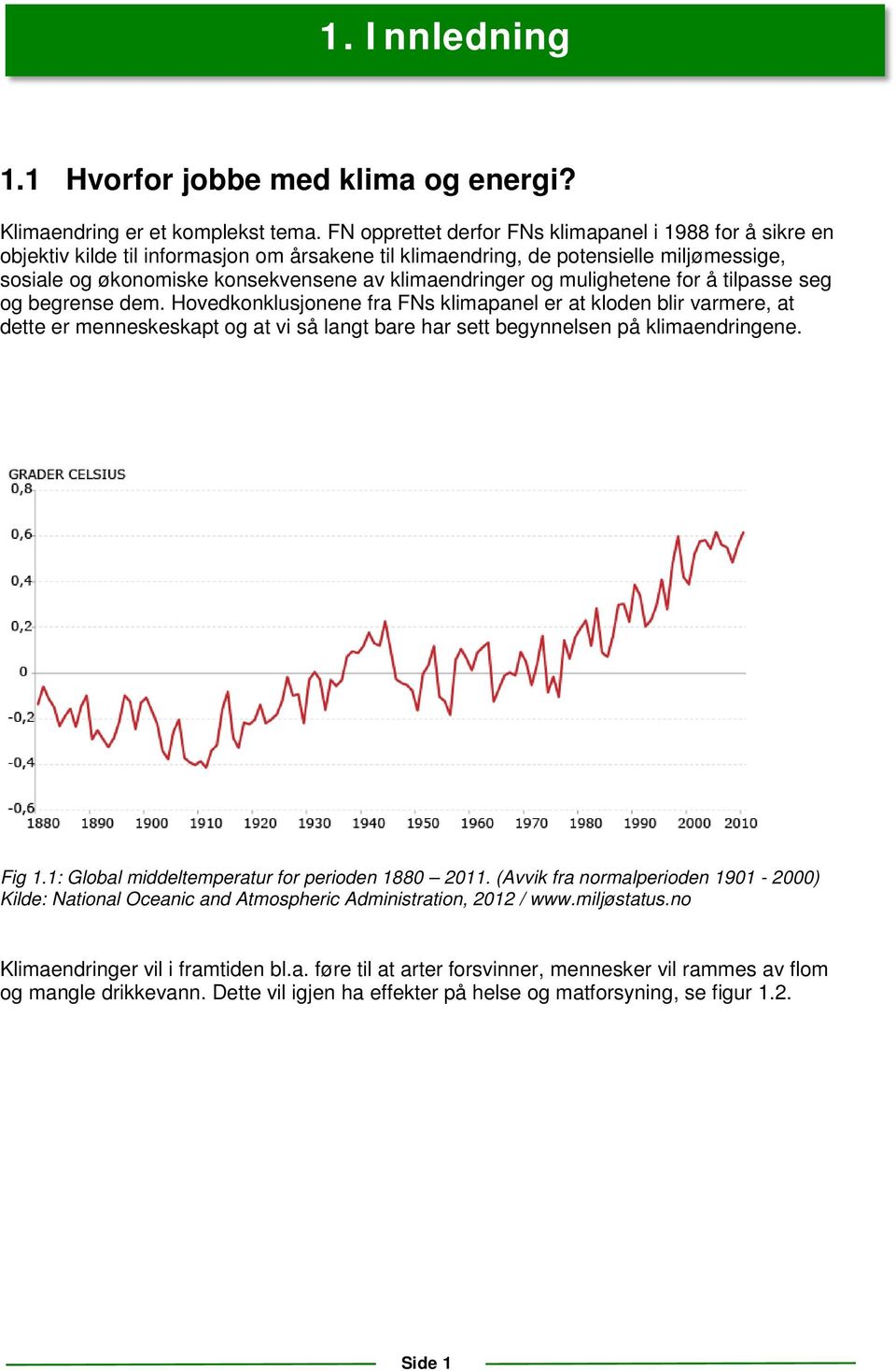 klimaendringer og mulighetene for å tilpasse seg og begrense dem.