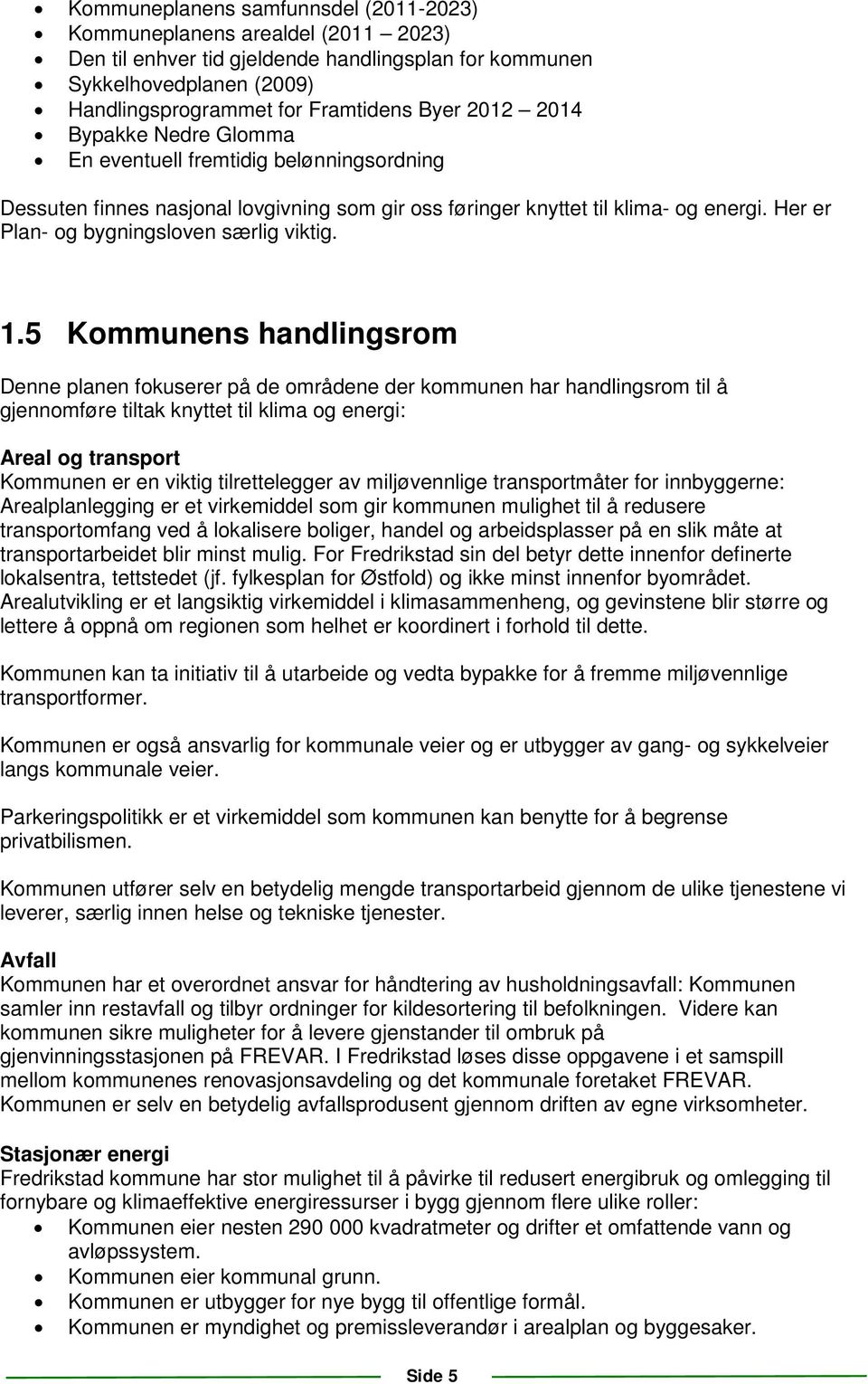 Her er Plan- og bygningsloven særlig viktig. 1.