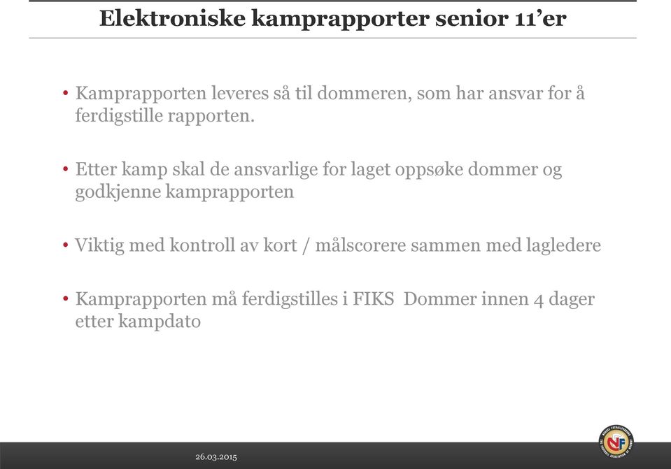 Etter kamp skal de ansvarlige for laget oppsøke dommer og godkjenne kamprapporten