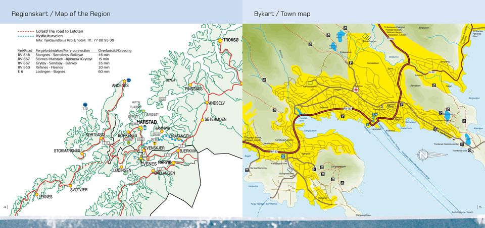 Sandsøy - Bjarkøy 35 min RV 850 Refsnes - Flesnes 20 min E 6 Lødingen - Bognes 60 min Botnelva Harstadvatnet Grunnvatnet Folkeparken Blåbærhaugen Harstadåsen Til Borkenes/Kvæfjord, Harstad travpark,