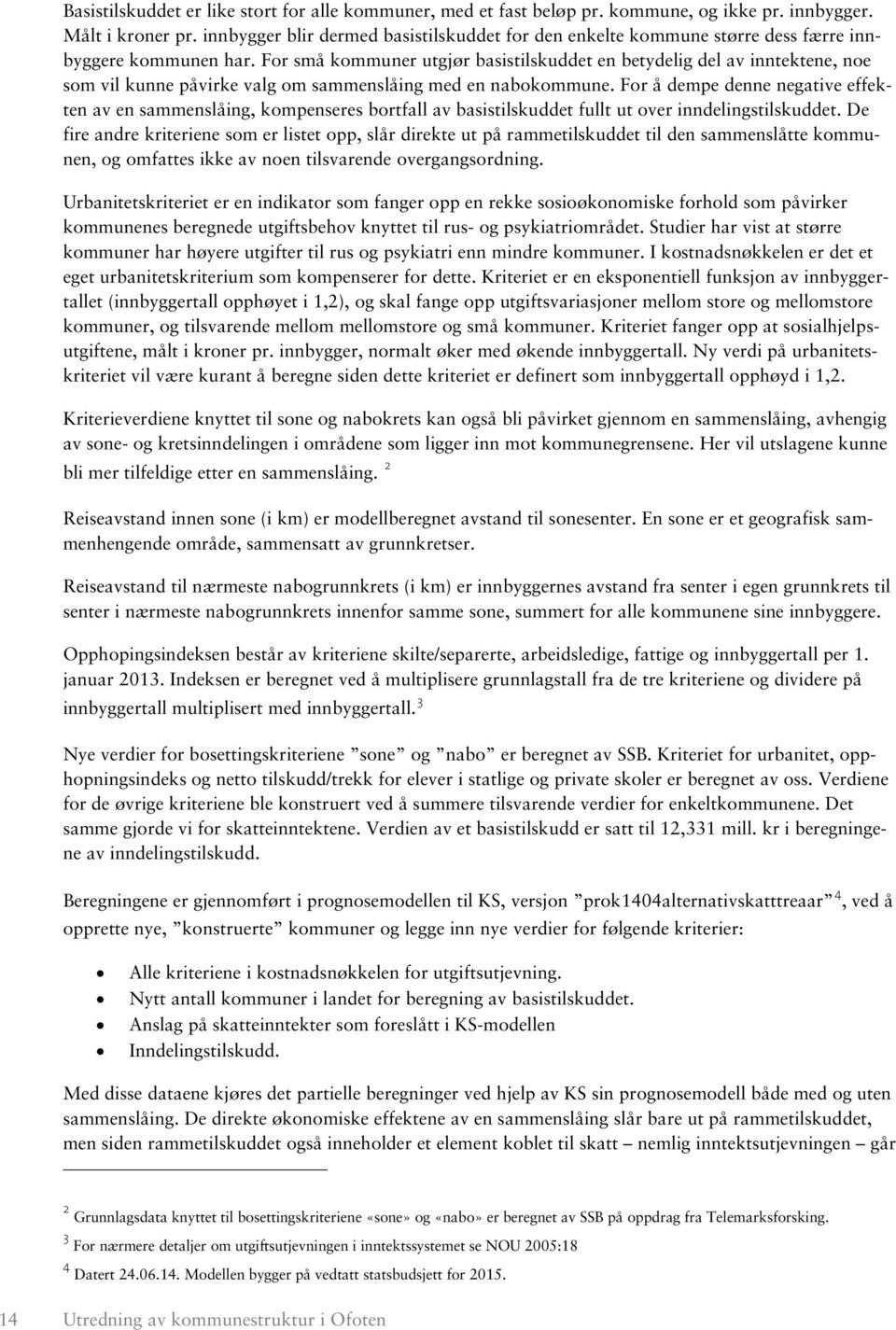 For små kommuner utgjør basistilskuddet en betydelig del av inntektene, noe som vil kunne påvirke valg om sammenslåing med en nabokommune.