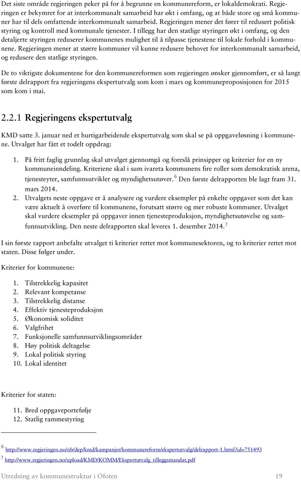 Regjeringen mener det fører til redusert politisk styring og kontroll med kommunale tjenester.