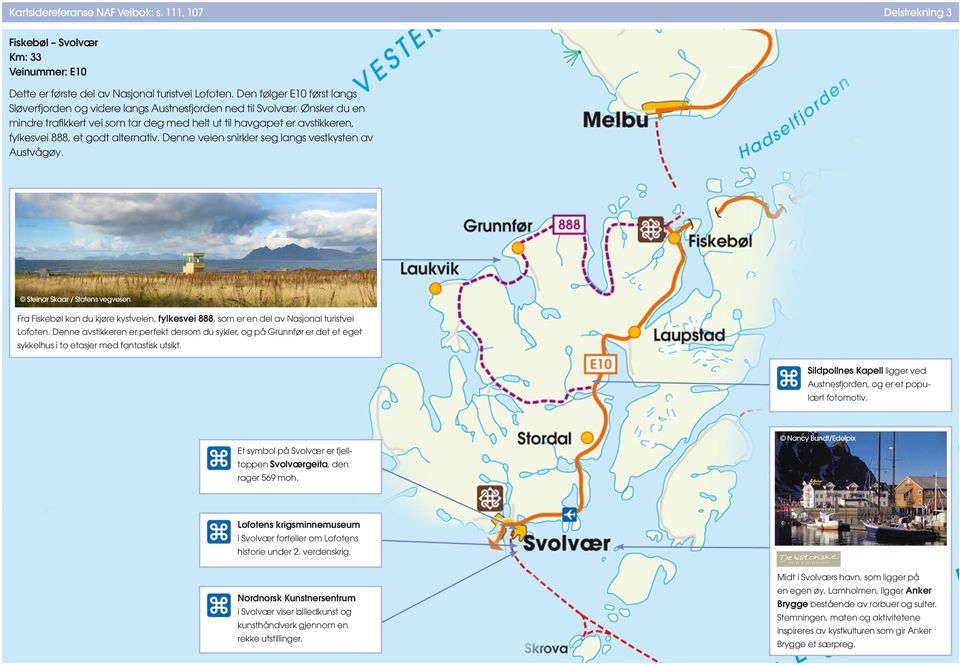 Dne vei snirkler seg langs vestkyst av Austvågøy. Steinar Skaar / Stats vegves Fra Fiskebøl kan du kjøre kystvei, fylkesvei 888, som er del av Nasjonal turistvei Lofot.