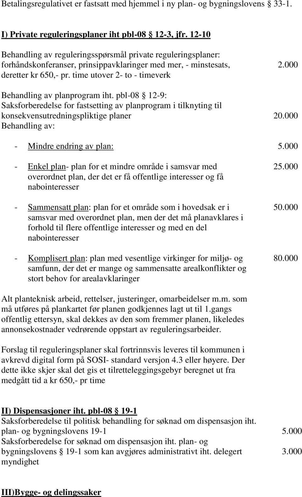 000 Behandling av planprogram iht. pbl-08 12-9: Saksforberedelse for fastsetting av planprogram i tilknyting til konsekvensutredningspliktige planer 20.