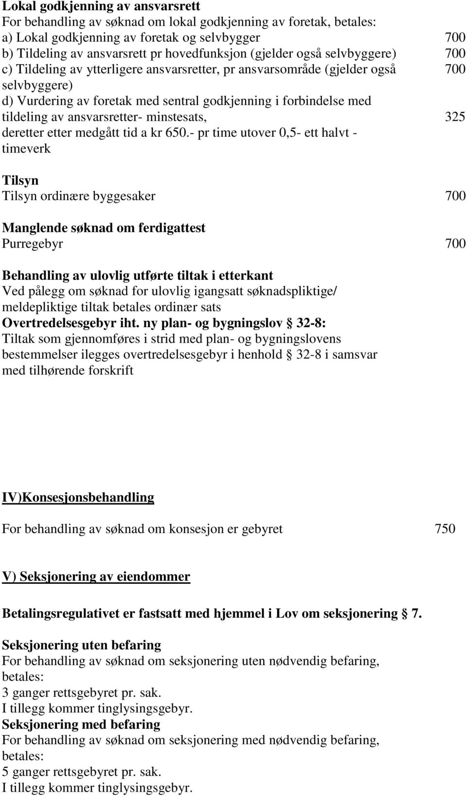 av ansvarsretter- minstesats, 325 deretter etter medgått tid a kr 650.