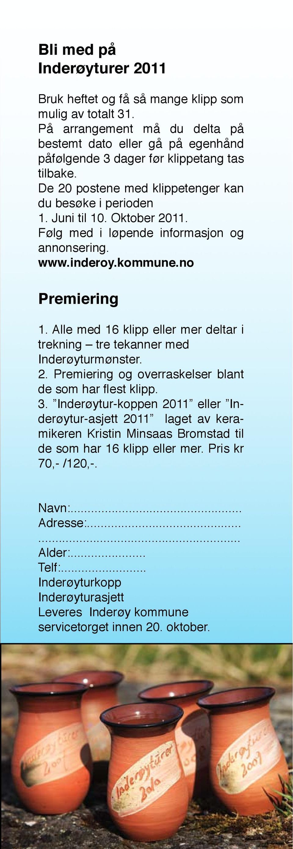 Alle med 16 klipp eller mer deltar i trekning tre tekanner med Inderøyturmønster. 2. Premiering og overraskelser blant de som har flest klipp. 3.