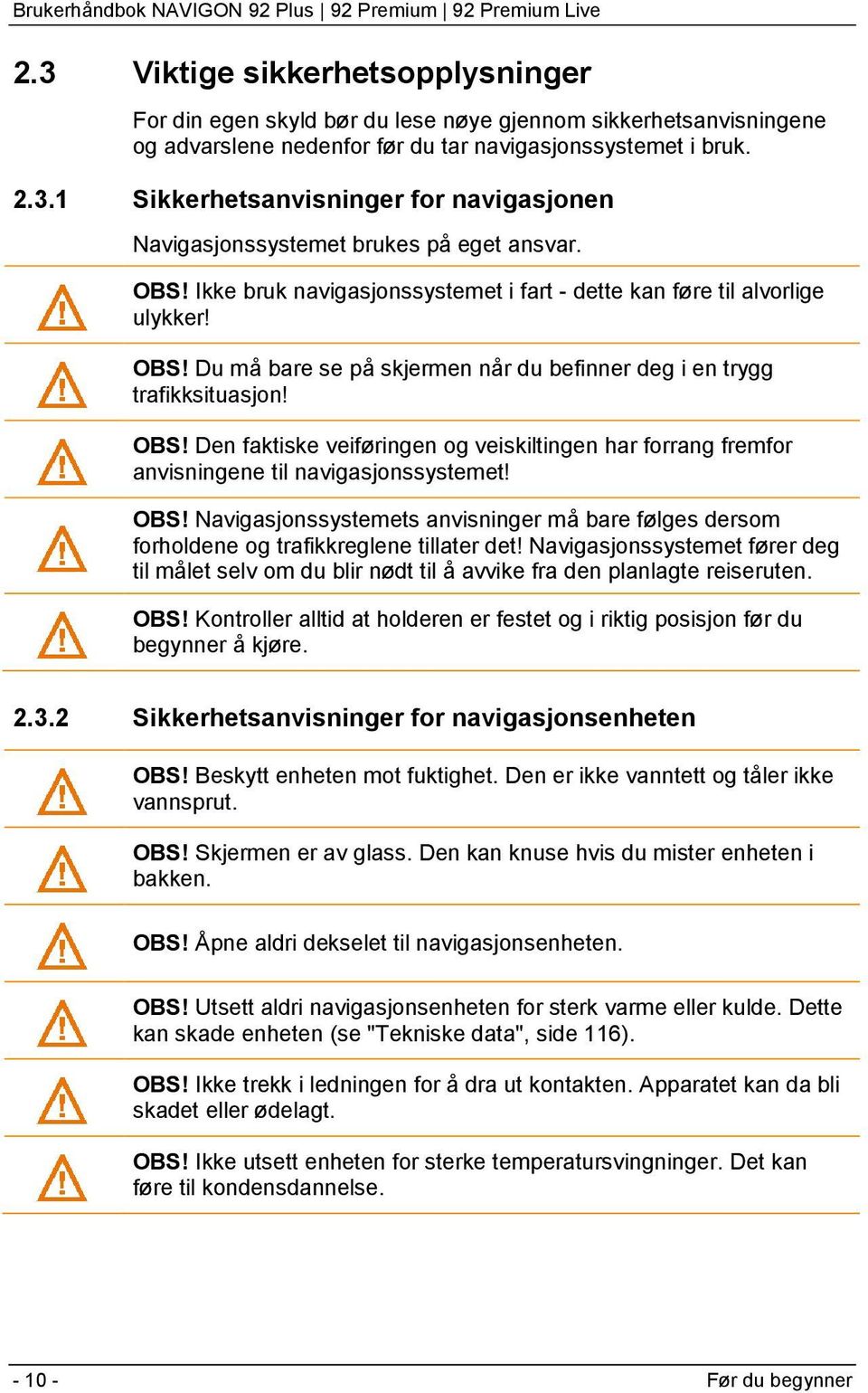 OBS! Navigasjonssystemets anvisninger må bare følges dersom forholdene og trafikkreglene tillater det!