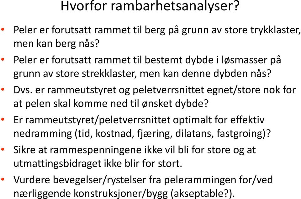 er rammeutstyret og peletverrsnittet egnet/store nok for at pelen skal komme ned til ønsket dybde?