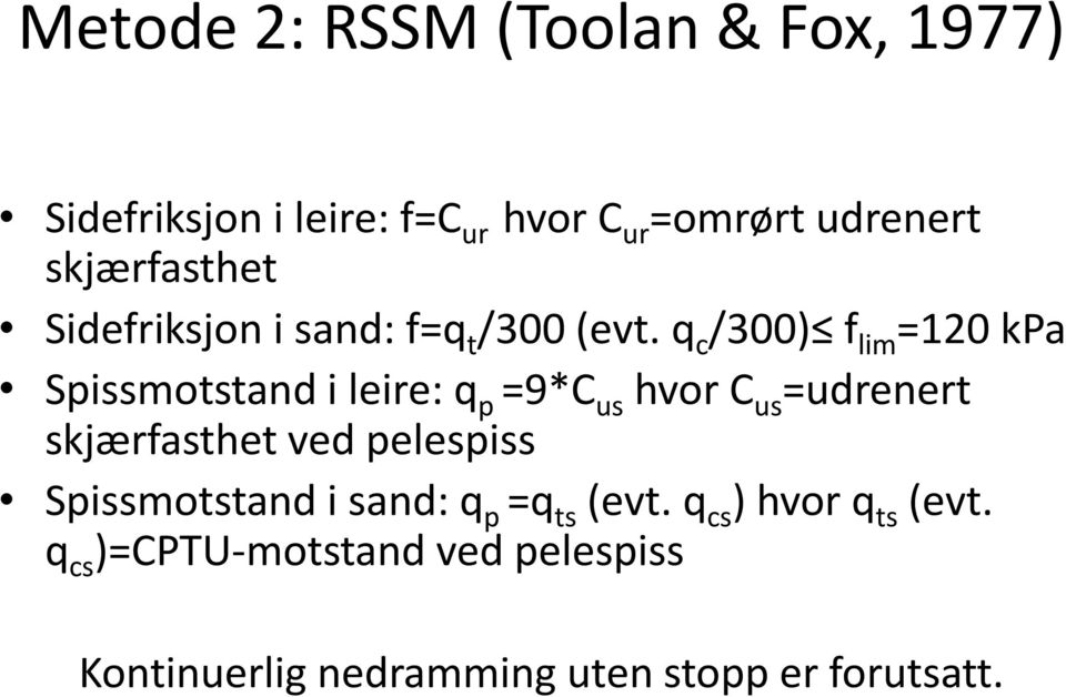 q c /300) f lim =120 kpa Spissmotstand i leire: q p =9*C us hvor C us =udrenert skjærfasthet ved