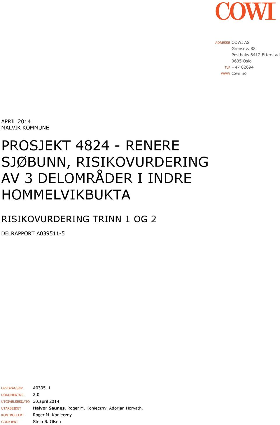 HOMMELVIKBUKTA RISIKOVURDERING TRINN 1 OG 2 DELRAPPORT A039511-5 OPPDRAGSNR. A039511 DOKUMENTNR. 2.0 UTGIVELSESDATO 30.