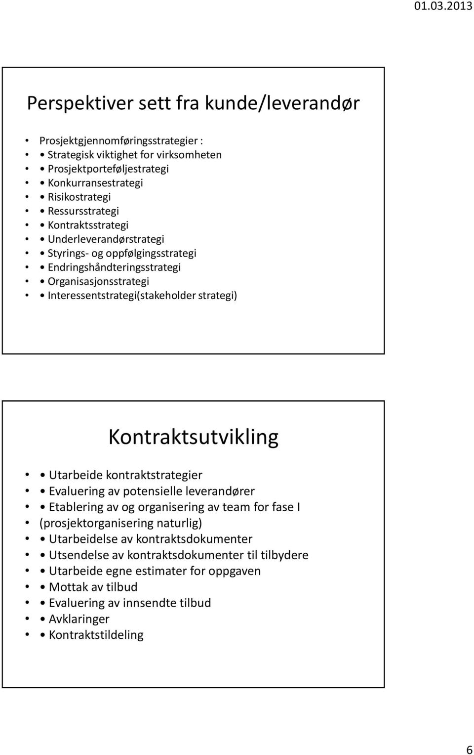 strategi) Kontraktsutvikling Utarbeide kontraktstrategier Evaluering av potensielle leverandører Etablering av og organisering av team for fase I (prosjektorganisering naturlig)