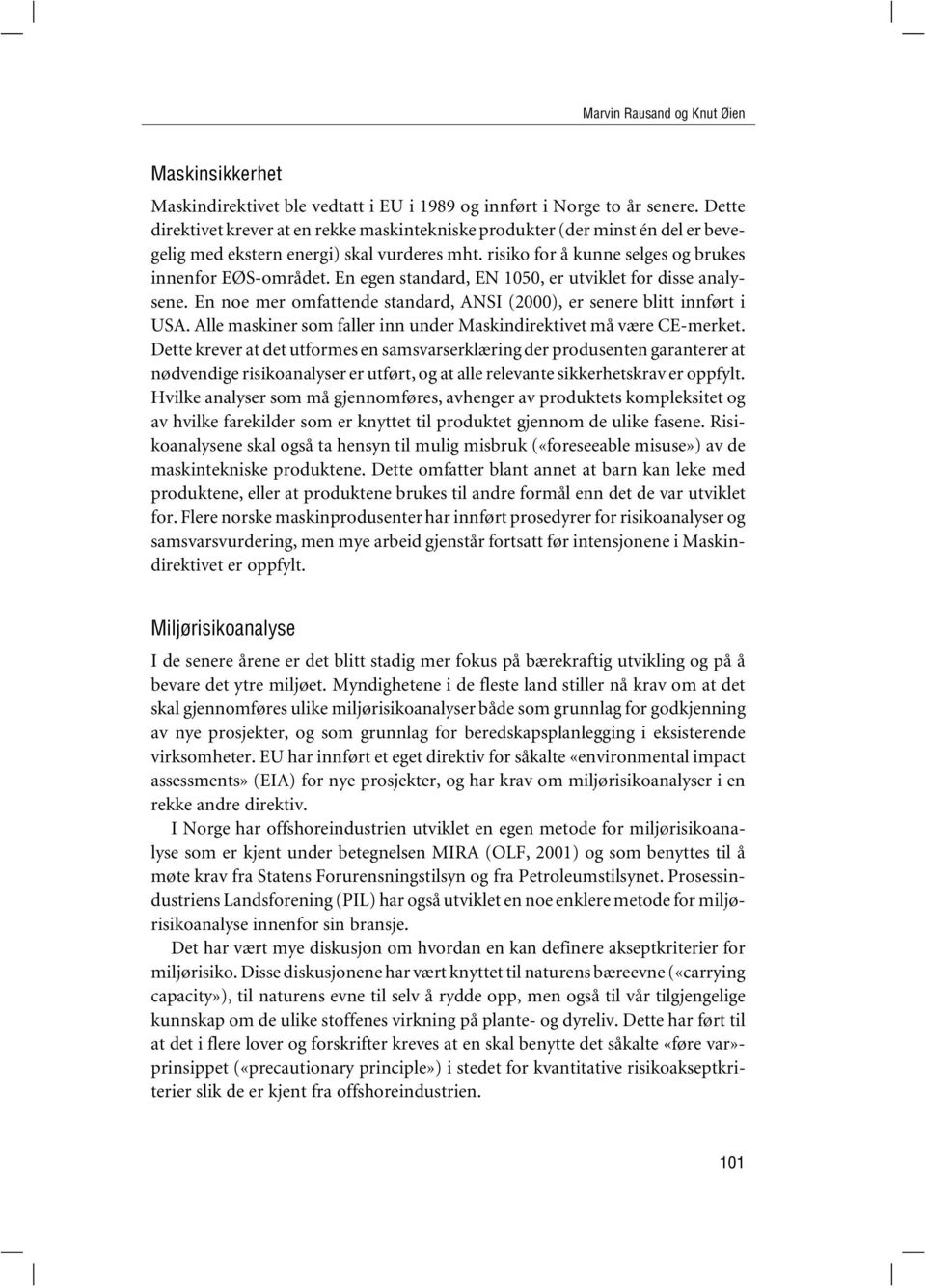 En egen standard, EN 1050, er utviklet for disse analysene. En noe mer omfattende standard, ANSI (2000), er senere blitt innført i USA.