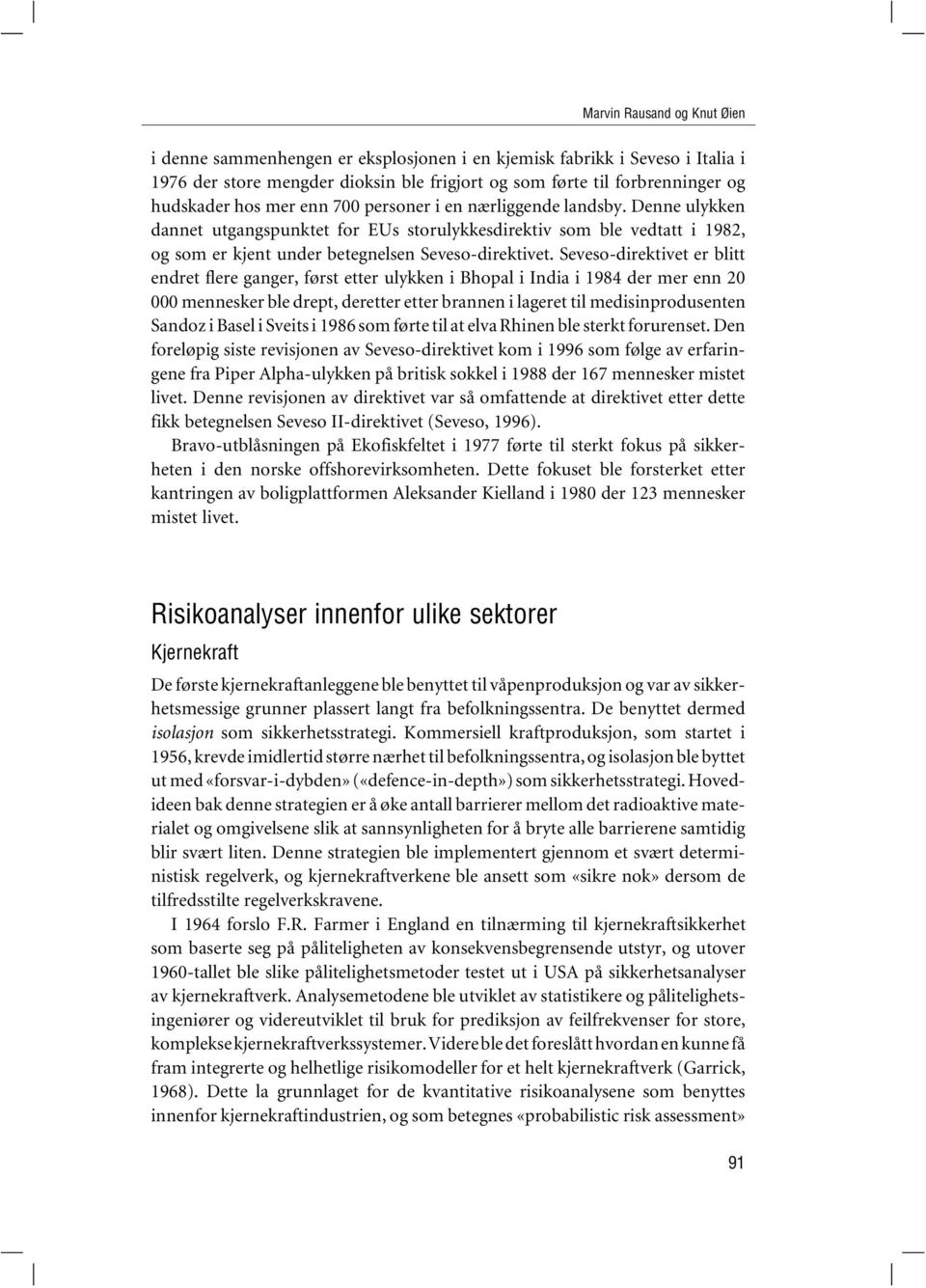 Seveso-direktivet er blitt endret flere ganger, først etter ulykken i Bhopal i India i 1984 der mer enn 20 000 mennesker ble drept, deretter etter brannen i lageret til medisinprodusenten Sandoz i