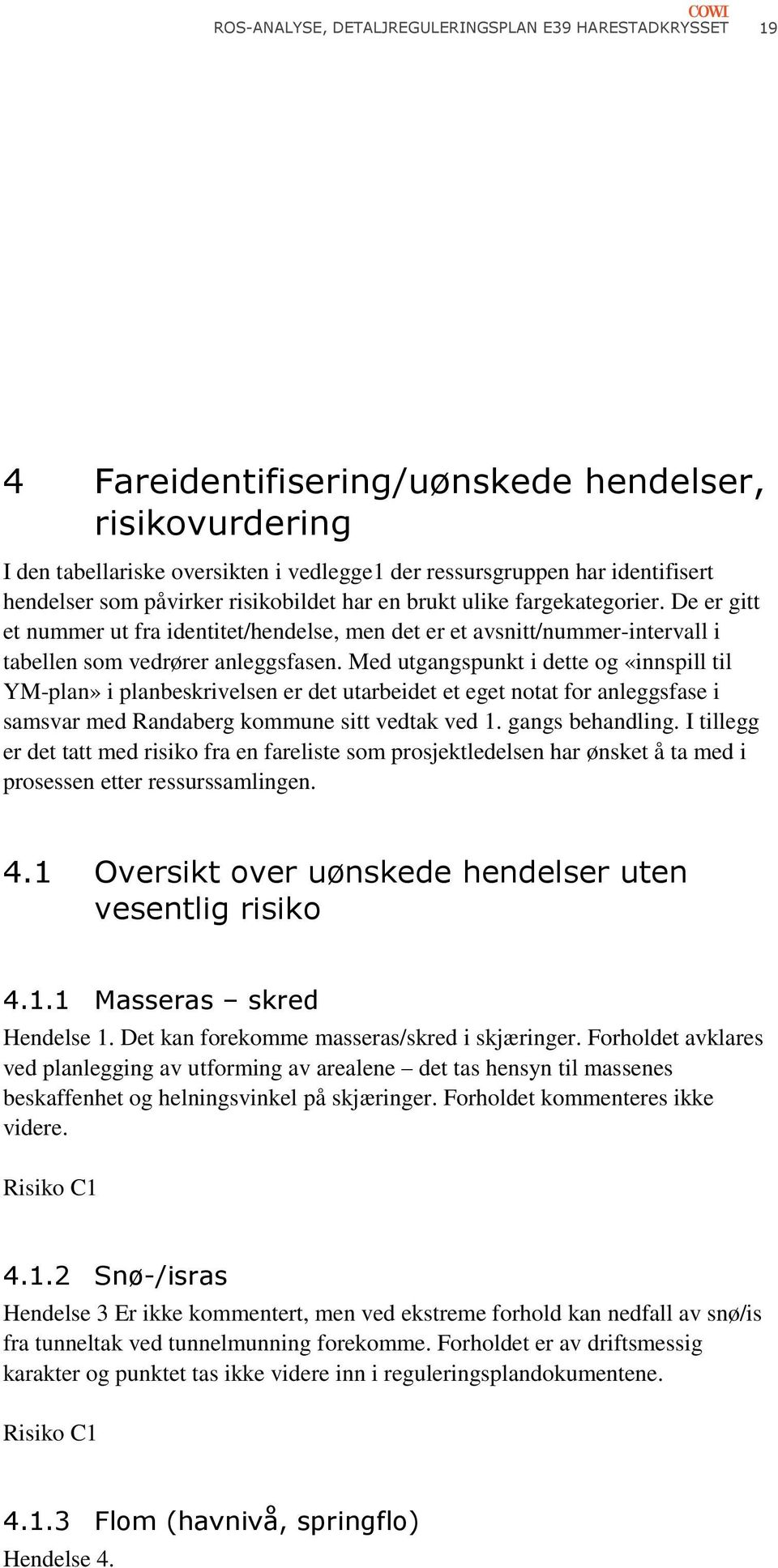 Med utgangspunkt i dette og «innspill til YM-plan» i planbeskrivelsen er det utarbeidet et eget notat for anleggsfase i samsvar med Randaberg kommune sitt vedtak ved 1. gangs behandling.