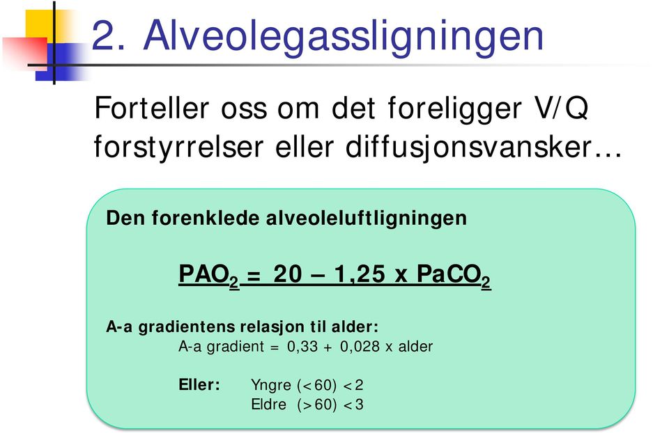 alveoleluftligningen PAO 2 = 20 1,25 x PaCO 2 A-a gradientens