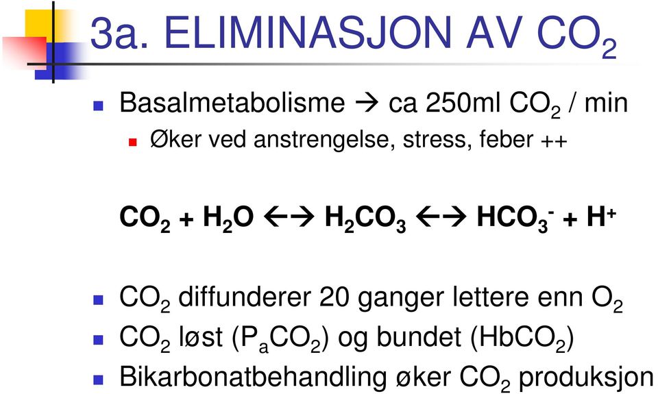 + H + CO 2 diffunderer 20 ganger lettere enn O 2 CO 2 løst (P a