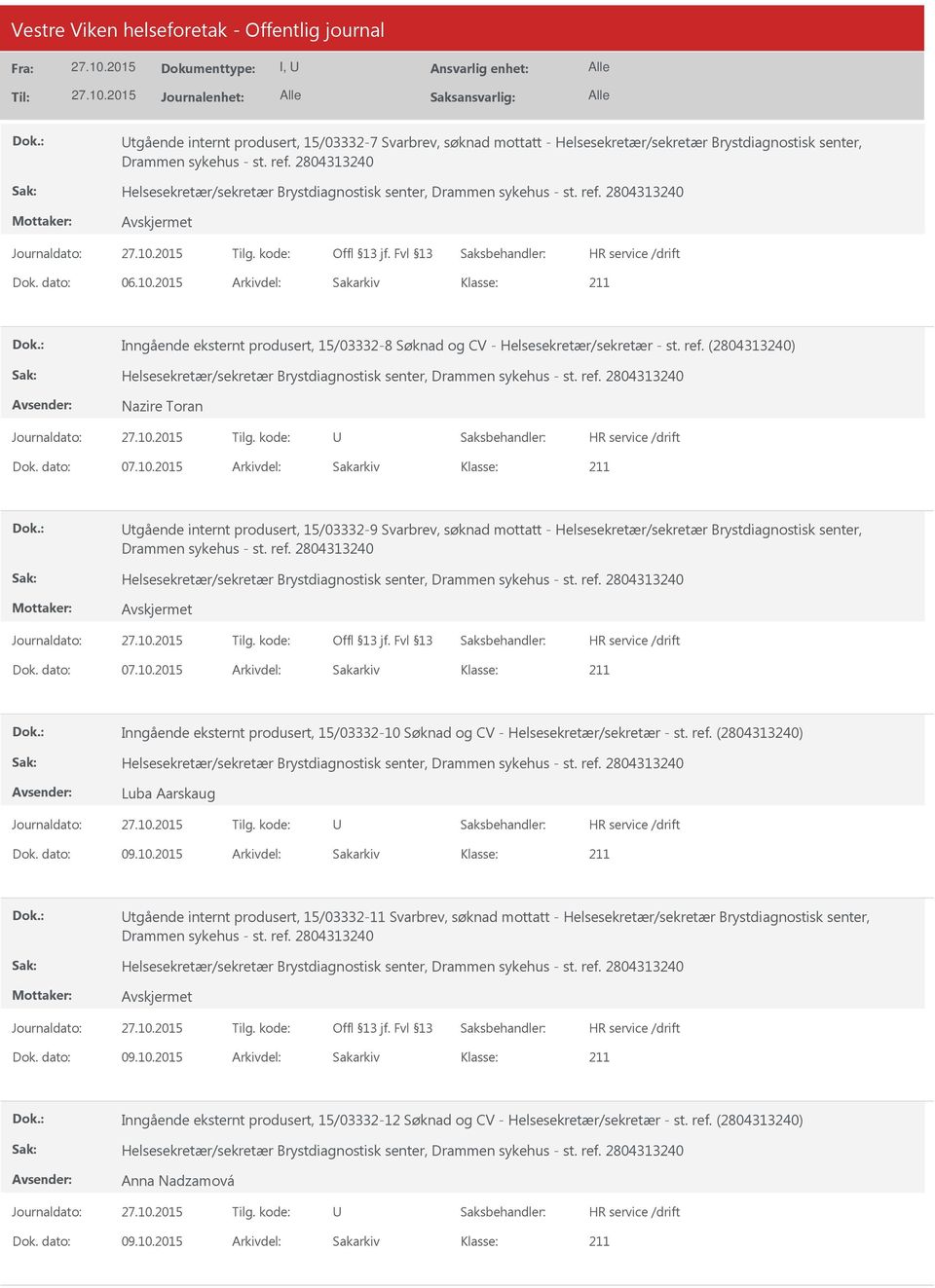 2015 Arkivdel: Sakarkiv tgående internt produsert, 15/03332-9 Svarbrev, søknad mottatt - Helsesekretær/sekretær Brystdiagnostisk senter, Drammen sykehus - st. ref. 2804313240 Dok. dato: 07.10.