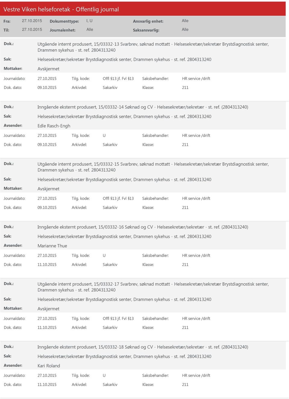 2015 Arkivdel: Sakarkiv tgående internt produsert, 15/03332-15 Svarbrev, søknad mottatt - Helsesekretær/sekretær Brystdiagnostisk senter, Drammen sykehus - st. ref. 2804313240 Dok. dato: 09.10.