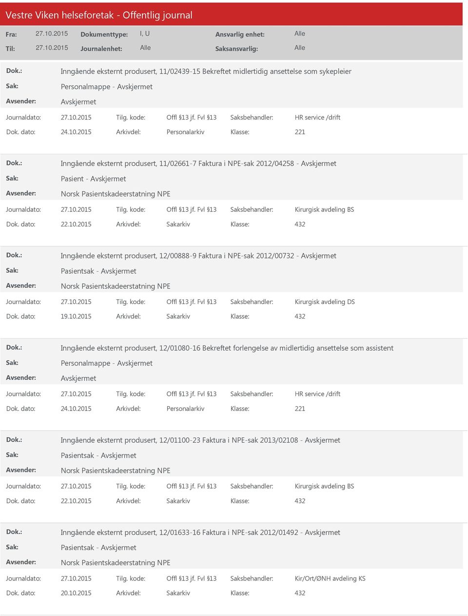 2015 Arkivdel: Sakarkiv 432 Inngående eksternt produsert, 12/00888-9 Faktura i NPE-sak 2012/00732 - Pasientsak - Norsk Pasientskadeerstatning NPE Kirurgisk avdeling DS Dok. dato: 19.10.