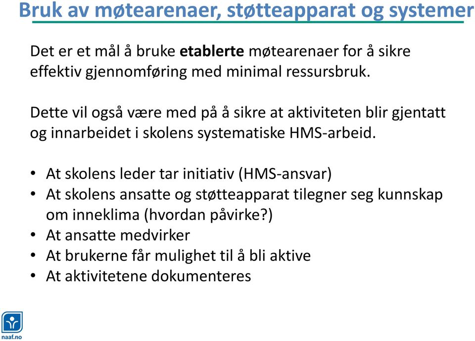 Dette vil også være med på å sikre at aktiviteten blir gjentatt og innarbeidet i skolens systematiske HMS-arbeid.