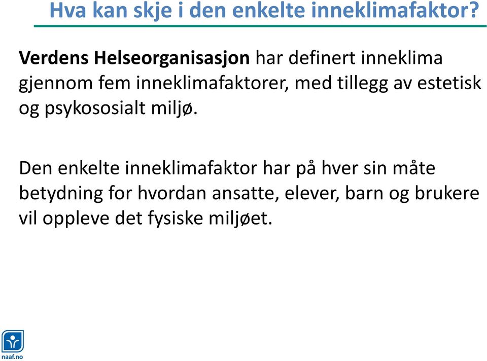 inneklimafaktorer, med tillegg av estetisk og psykososialt miljø.