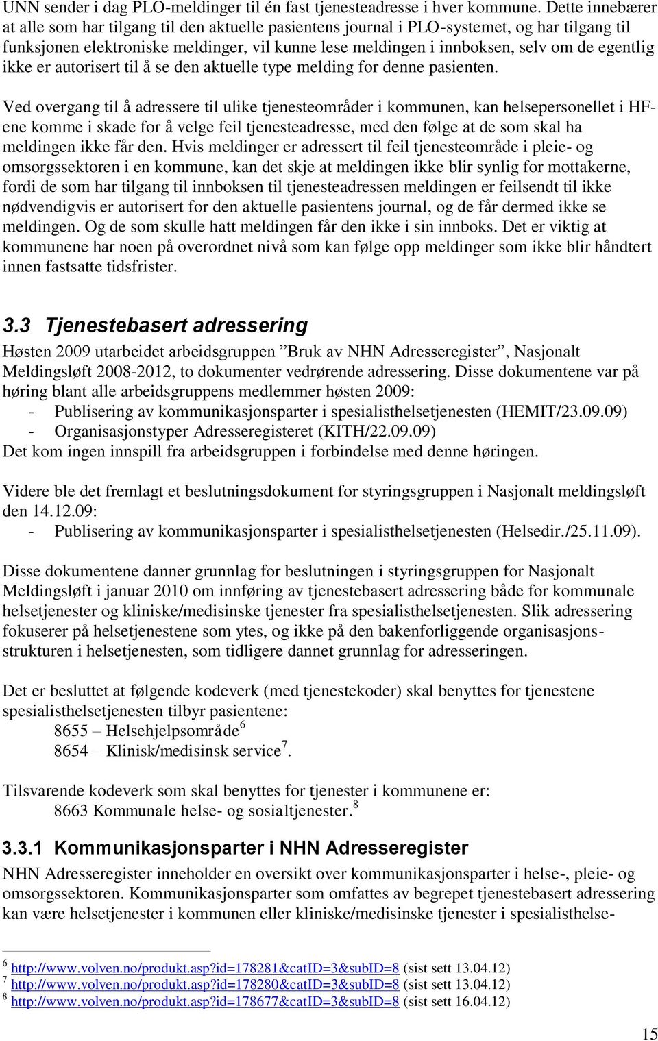 egentlig ikke er autorisert til å se den aktuelle type melding for denne pasienten.