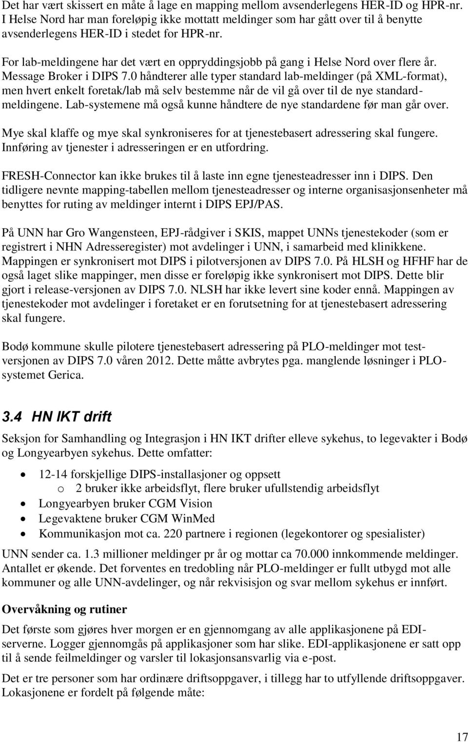 For lab-meldingene har det vært en oppryddingsjobb på gang i Helse Nord over flere år. Message Broker i DIPS 7.